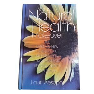 Your Natural Health Makeover - Head to Toe Rejuvenation Program - Hardcover